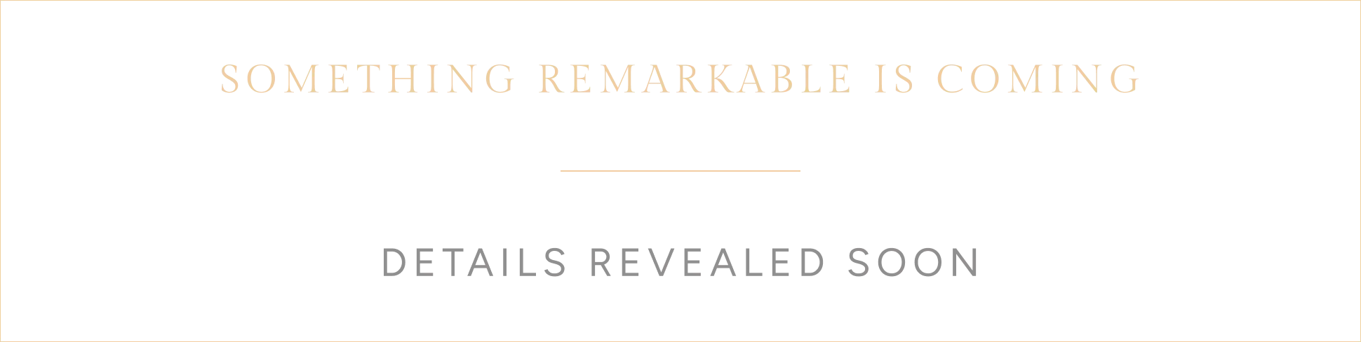 SOMETHING REMARKABLE IS COMING. DETAILS REVEALED SOON