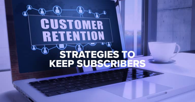 Customer retention strategies to keep subscribers