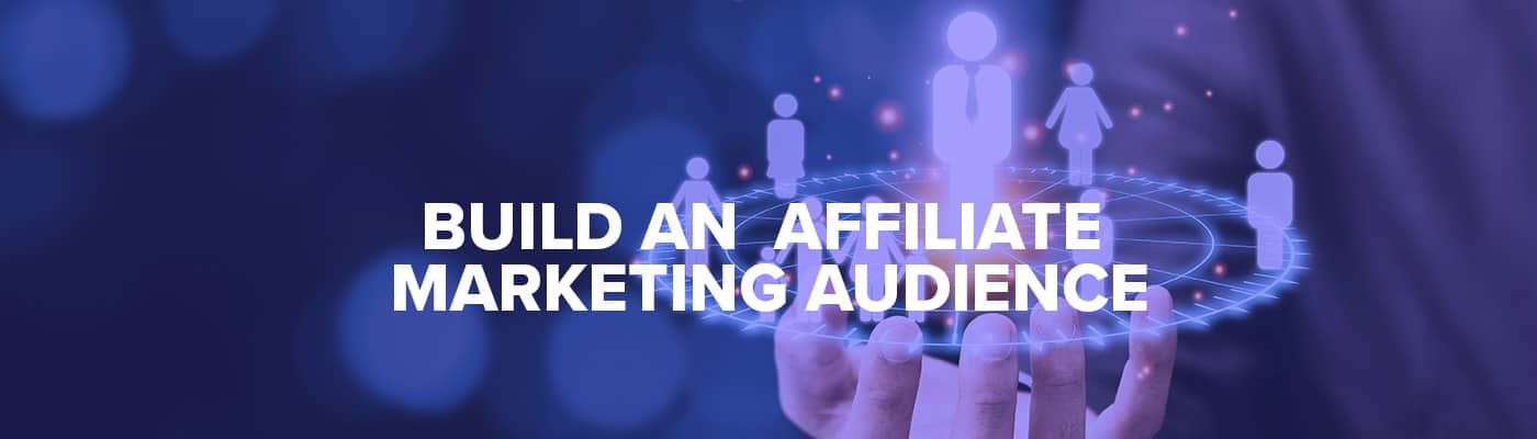 build an affiliate marketing audience