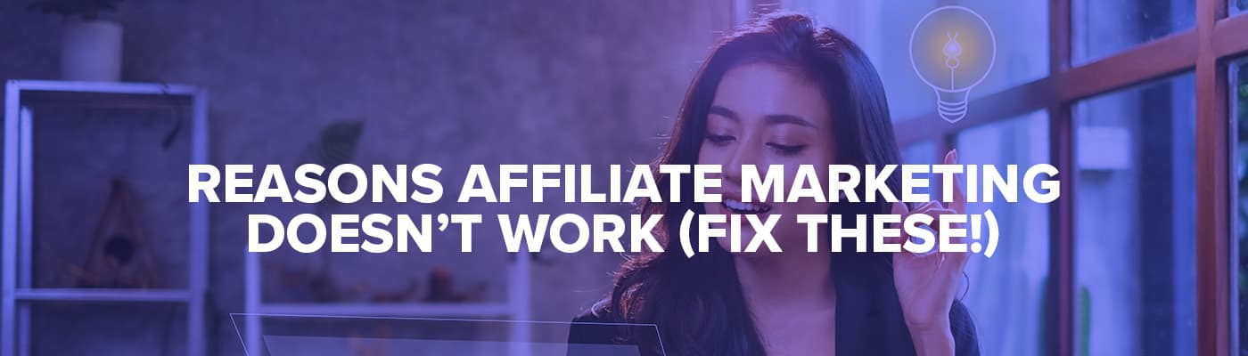 reasons why affiliate marketing does not work