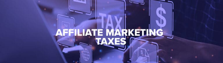 Affiliate Marketing And Taxes: Essential Tips for Compliance